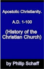 History of the Christian Church, Volume II: Apostolic Christianity. A.D. 1-100.