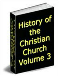 Title: History of the Christian Church, Volume III: Nicene and Post-Nicene Christianity. A.D. 311-600, Author: Philip Schaff