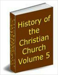 Title: History of the Christian Church, Volume V: The Middle Ages. A.D. 1049-1294., Author: Philip Schaff