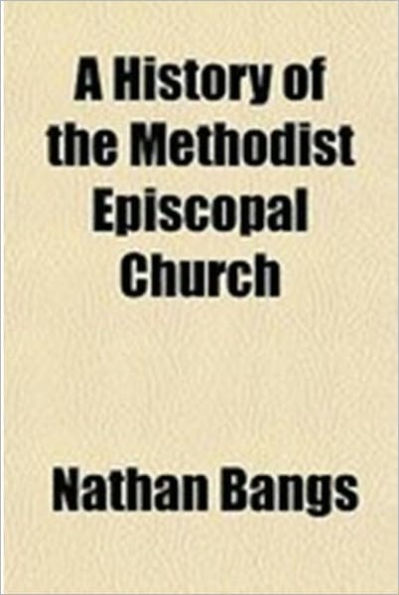 A History of the Methodist Episcopal Church. Volume I.