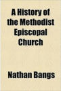 A History of the Methodist Episcopal Church. Volume I.