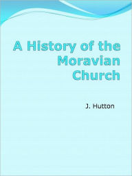 Title: A History of the Moravian Church, Author: J. Hutton