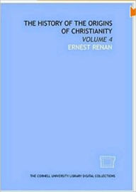 Title: The History of the Origins of Christianity. Book IV. The Antichrist., Author: Ernest Renan