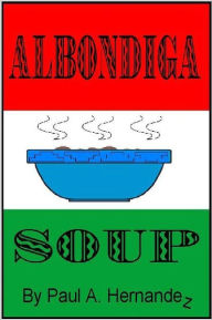 Title: Albondiga Soup, Author: Paul Hernandez