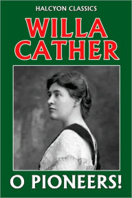 Title: O Pioneers! by Willa Cather, Author: Willa Cather