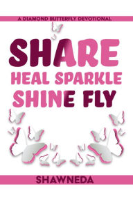 Title: Diamond Butterfly: Share Heal Sparkle Shine Fly, Author: Shawneda