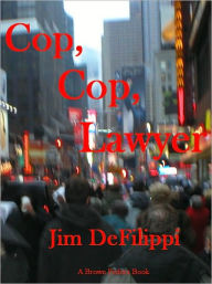 Title: Cop, Cop, Lawyer, Author: Jim DeFilippi