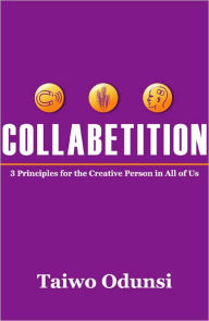 Title: Collabetition: 3 Principles for the Creative Person In All of Us, Author: Taiwo Odunsi