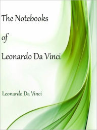 Title: The Notebooks of Leonardo Da Vinci, Author: Leonardo da Vinci