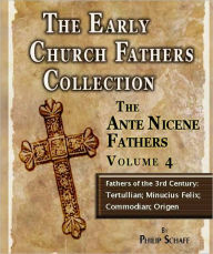 Title: Early Church Fathers - Ante Nicene Fathers Volume 4-Fathers of the 3rd Century: Tertullian; Minucius Felix; Commodian; Origen, Author: Philip Schaff