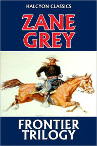 Title: The Frontier Trilogy by Zane Grey, Author: Zane Grey