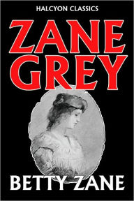 Title: Betty Zane by Zane Grey, Author: Zane Grey