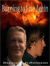 Title: Burning to Live Again, Author: Russell Johnson