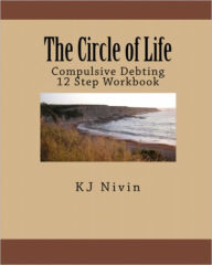 Title: The Circle of Life - Compulsive Debting 12 Step Workbook, Author: KJ Nivin