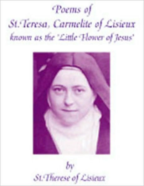 Poems of St. Teresa, Carmelite of Lisieux, known as the 'Little Flower of Jesus'