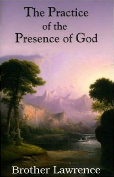 Practice of the Presence of God: The Best Rule of Holy Life