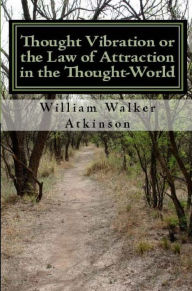 Title: Thought Vibration or the Law of Attraction in the Thought World, Author: William Walker Atkinson