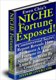 Title: Niche Fortune Exposed, Author: Ewen Chia