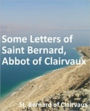 Some Letters of Saint Bernard, Abbot of Clairvaux