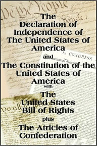 Title: The Declaration of Independence and the US Constitution with Bill of Rights plus The Articles of Confederatio, Author: Various