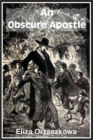 Title: An Obscure Apostle, A Dramatic Story, Author: Eliza Orzeszkowa