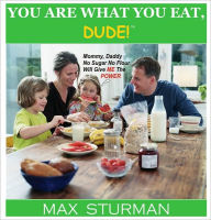 Title: You Are What You Eat, DUDE!, Author: Max Sturman