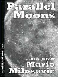 Title: Parallel Moons, Author: Mario Milosevic