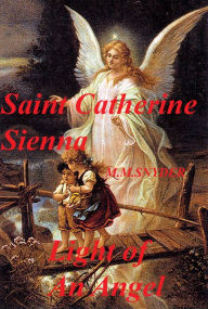 Title: St. Catherine of Siena Light of An Angel, Author: Margo Snyder