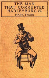 Title: The Man That Corrupted Hadleyburg, Author: Mark Twain