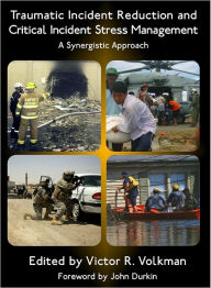 Title: Traumatic Incident Reduction and Critical Incident Stress Management: A Synergistic Approach, Author: Victor Volkman