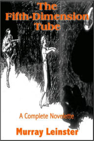 Title: The Fifth-Dimension Tube, Author: Murray Leinster