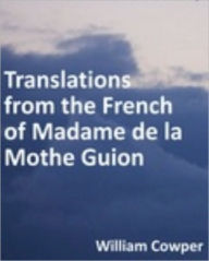 Title: Translations from the French of Madame de la Mothe Guion, Author: William Cowper