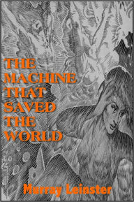 Title: The Machine That Saved the World, Author: MURRAY LEINSTER