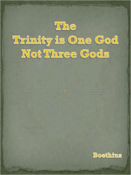 Title: The Trinity is One God Not Three Gods, Author: Boethius S