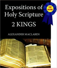 Title: Expositions of Holy Scripture-The Book Of 2nd Kings, Author: Alexander MacLaren
