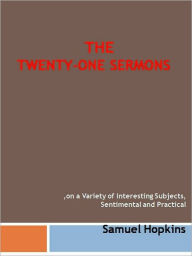 Title: Twenty-one Sermons, on a Variety of Interesting Subjects, Sentimental and Practical, Author: Samuel Hopkins