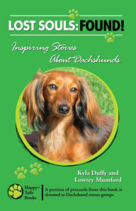 Title: Lost Souls: Found! Inspiring Stories About Dachshunds, Author: Kyla Duffy