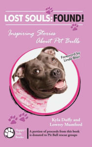Title: Lost Souls: Found! Inspiring Stories About Pit Bulls, Author: Kyla Duffy