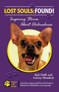 Title: Lost Souls: Found! Inspiring Stories About Chihuahuas, Author: Kyla Duffy
