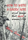 How to Write a Suicide Note: Serial Essays That Saved a Woman's Life