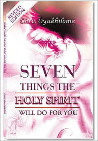 Title: Seven Things The Holy Spirit Will Do For You (Revised Edition), Author: Chris Oyakhilome