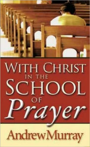 Title: With Christ in the School of Prayer, Author: Andrew Murray