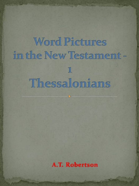 Word Pictures in the New Testament - 1 Thessalonians