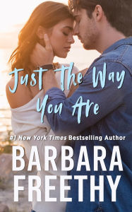 Title: Just the Way You Are: Riveting Second Chance Romance!, Author: Barbara Freethy