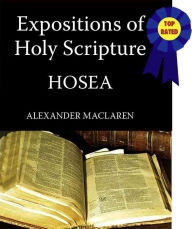 Title: Expositions of Holy Scripture-The Book Of Hosea, Author: Alexander Maclaren