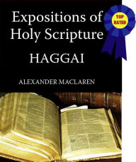 Title: Expositions of Holy Scripture-The Book Of Haggai, Author: Alexander Maclaren