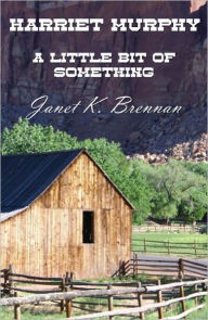 Title: Harriet Murphy: A Little Bit of Something, Author: Janet Brennan