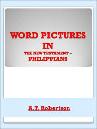 Title: Word Pictures in the New Testament Philippians, Author: A. T. Robertson