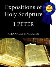 Title: Expositions of Holy Scripture-The Book Of 1st Peter, Author: Alexander MacLaren