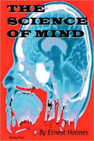 Title: THE SCIENCE OF MIND, Author: Ernest Holmes